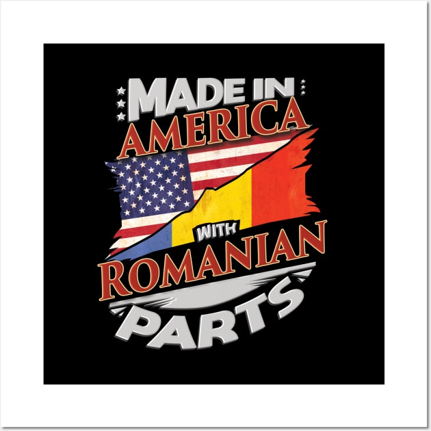 Made In America With Romanian Parts - Gift for Romanian From Romania Wall Art by Country Flags